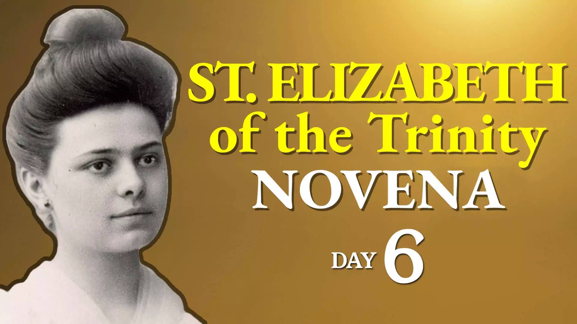 St Elizabeth of the Trinity Novena Day 6